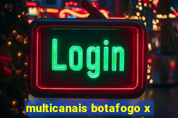 multicanais botafogo x